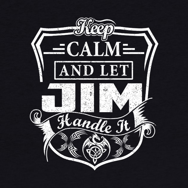 Keep Calm and Let JIM Handle It by Jenni